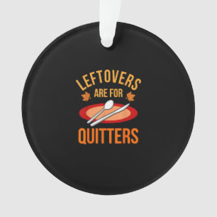 Leftovers Are For Quitters Turkey Thanksgiving Fam Ornament