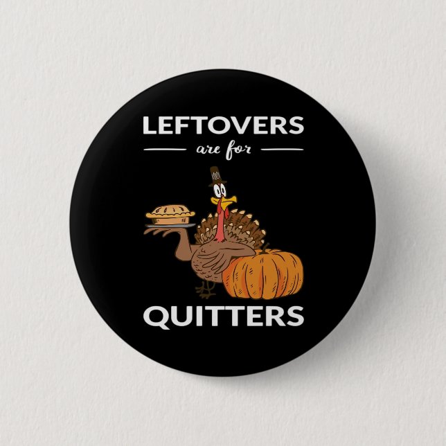 Leftovers Are For Quitters V 2 Inch Round Button (Front)