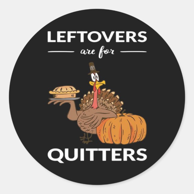 Leftovers Are For Quitters V Classic Round Sticker (Front)