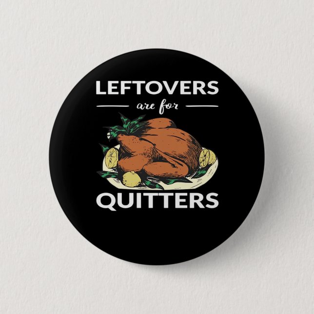 Leftovers Are For Quitters VI 2 Inch Round Button (Front)