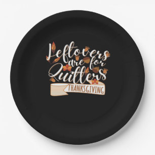 Leftovers Are For QuittersThanksgiving For Family Paper Plate