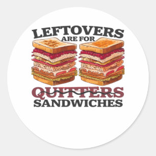 Leftovers Are For Sandwiches Essential Classic Round Sticker