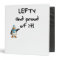 Lefty and Proud of it! Left handed funny sayings