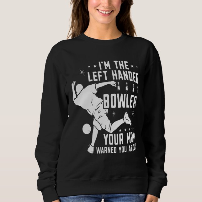 Lefty Bowling Left Handed Bowler Your Mom Warned Y Sweatshirt (Front)