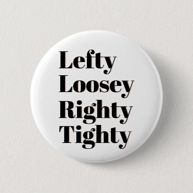 Lefty Loosey Righty Tighty 2 Inch Round Button (Front)