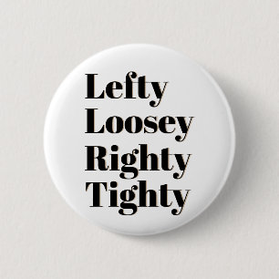 Lefty Loosey Righty Tighty 2 Inch Round Button