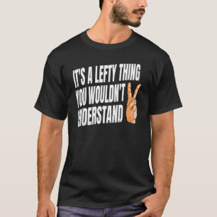 Lefty Quote For A Left Hander T-Shirt
