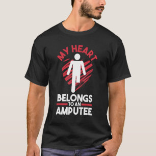 Leg Amputation Prosthetic Leg My Heart Belongs To  T-Shirt