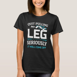 Leg Amputee Humour Leg Surgery Prosthetic Amputate T-Shirt