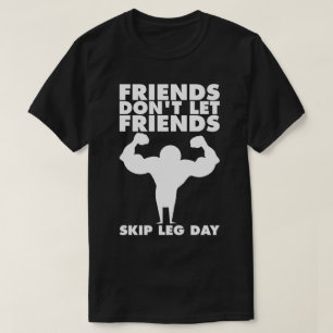 Leg Day, Friends Don't Let Friends Skip (Squat) T-Shirt