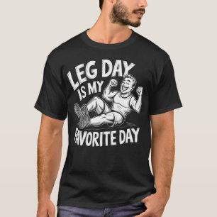 Leg Day Is My Favourite Day - Funny Gym  T-Shirt