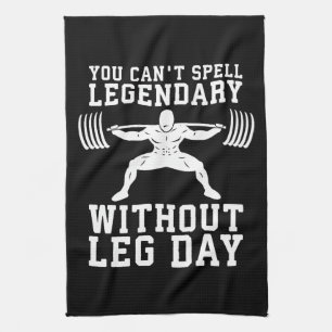 Leg Day - Legendary - Squat - Gym Inspirational Kitchen Towel