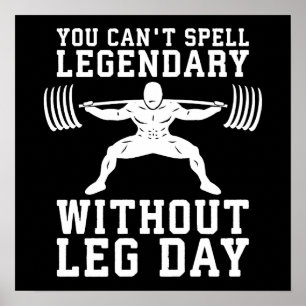 Leg Day - Legendary - Squat - Gym Inspirational Poster