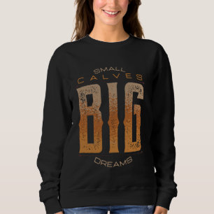Leg Day Small Calves Big Dreams Funny Workout Gym  Sweatshirt