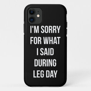 Leg Day, Sorry For What I Said - Funny Novelty Gym iPhone 11 Case
