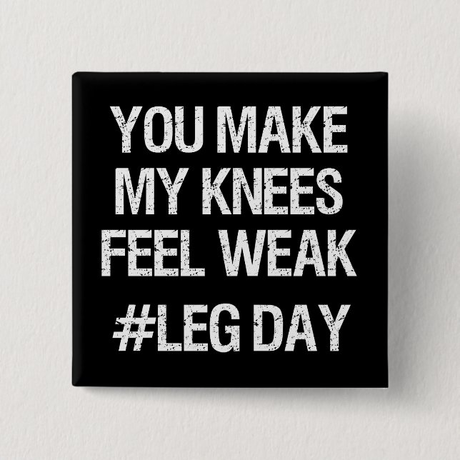 Leg Day - Weak Knees - Funny Novelty Bodybuilding 2 Inch Square Button (Front)