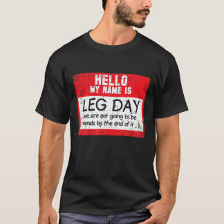 Leg Day Workout Exercise Gym Humour Funny Fitness T-Shirt