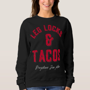 Leg Locks & Tacos Brazilian Jiu Jitsu Mma Bjj 1 Sweatshirt
