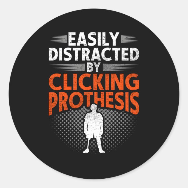 Leg Prosthetic Easily Distracted By Clicking Proth Classic Round Sticker (Front)