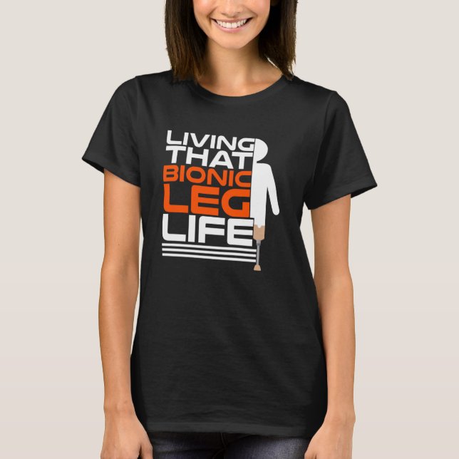 Leg Prosthetic for Leg Prosthesis and Fake Limb  1 T-Shirt (Front)