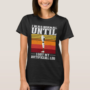 Leg Prosthetic for Leg Prosthesis and Fake Limb  4 T-Shirt