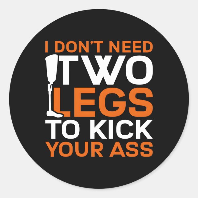 Leg Prosthetic I Don'T Need Two Legs Classic Round Sticker (Front)