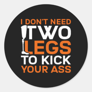 Leg Prosthetic I Don'T Need Two Legs Classic Round Sticker