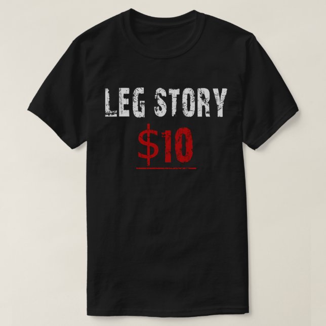 leg story $10 T-Shirt (Design Front)