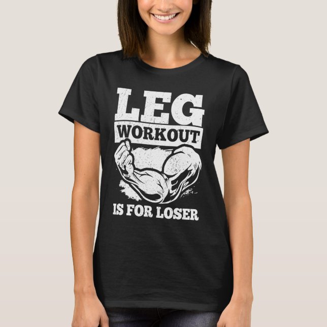 Leg Workout Is For Loser Biceps Training Arm Wrest T-Shirt (Front)
