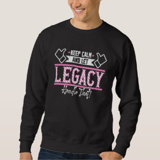 Legacy Keep Calm and let Legacy Handle that Sweatshirt