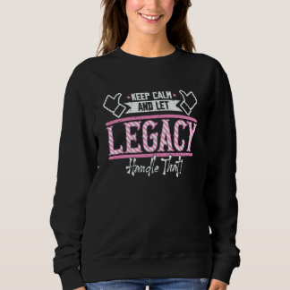 Legacy Keep Calm and let Legacy Handle that Sweatshirt