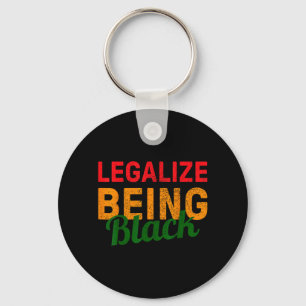 Legalize Being Black - Black African American Keychain
