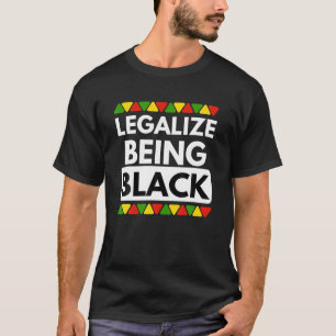 Legalize Being Black Black History Month Pride T-Shirt