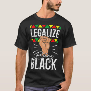 Legalize Being Black Clothing Gift Men Women Afro T-Shirt