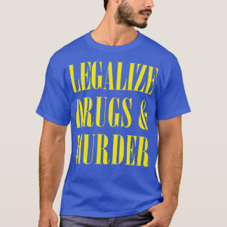 Legalize Drugs And Murder Humourous Typography Des T-Shirt