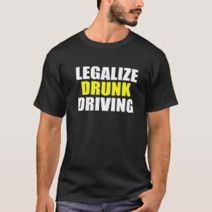 Legalize Drunk Driving sarcastic saying Saying Quo T-Shirt