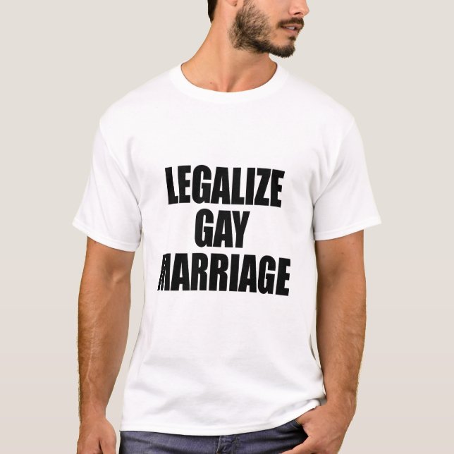 LEGALIZE GAY MARRIAGE T-Shirt (Front)