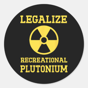 Legalize Recreational Plutonium  Classic Round Sticker