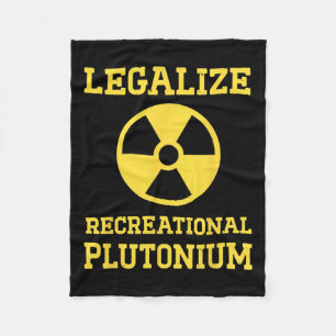 Legalize Recreational Plutonium  Fleece Blanket