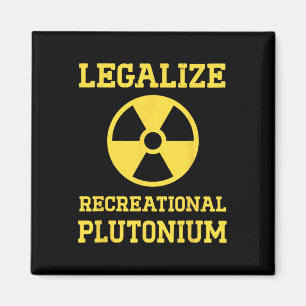 Legalize Recreational Plutonium Magnet