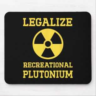 Legalize Recreational Plutonium  Mouse Pad