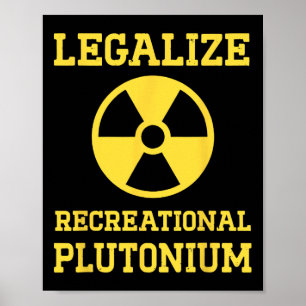 Legalize Recreational Plutonium  Poster