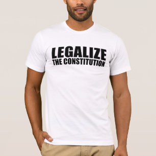 Legalize the constitution T-Shirt