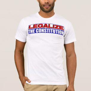 Legalize The Constitution! T-Shirt
