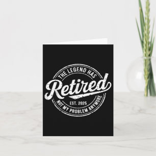 Legend Has Retired 2025 Not My Problem Anymore Ret Card
