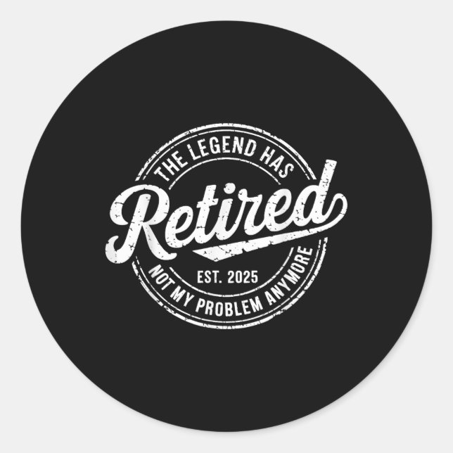 Legend Has Retired 2025 Not My Problem Anymore Ret Classic Round Sticker (Front)