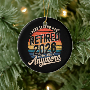 Legend Has Retired 2026 Not My Problem Anymore Ceramic Ornament