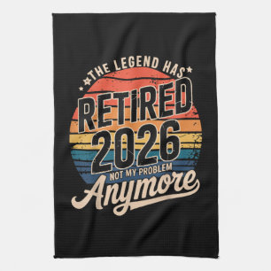 Legend Has Retired 2026 Not My Problem Anymore Kitchen Towel
