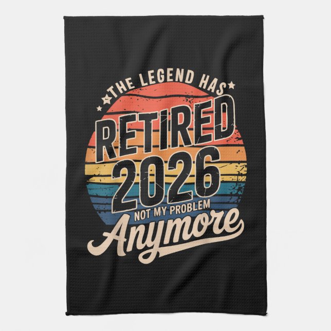 Legend Has Retired 2026 Not My Problem Anymore  Kitchen Towel (Vertical)