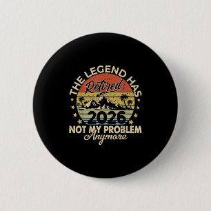 Legend Has Retired 2026 Not My Problem Anymore Ret 2 Inch Round Button